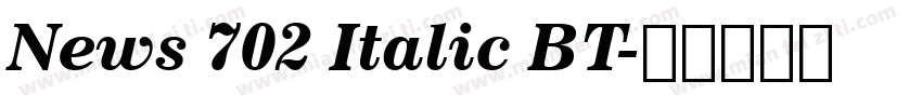 News 702 Italic BT字体转换